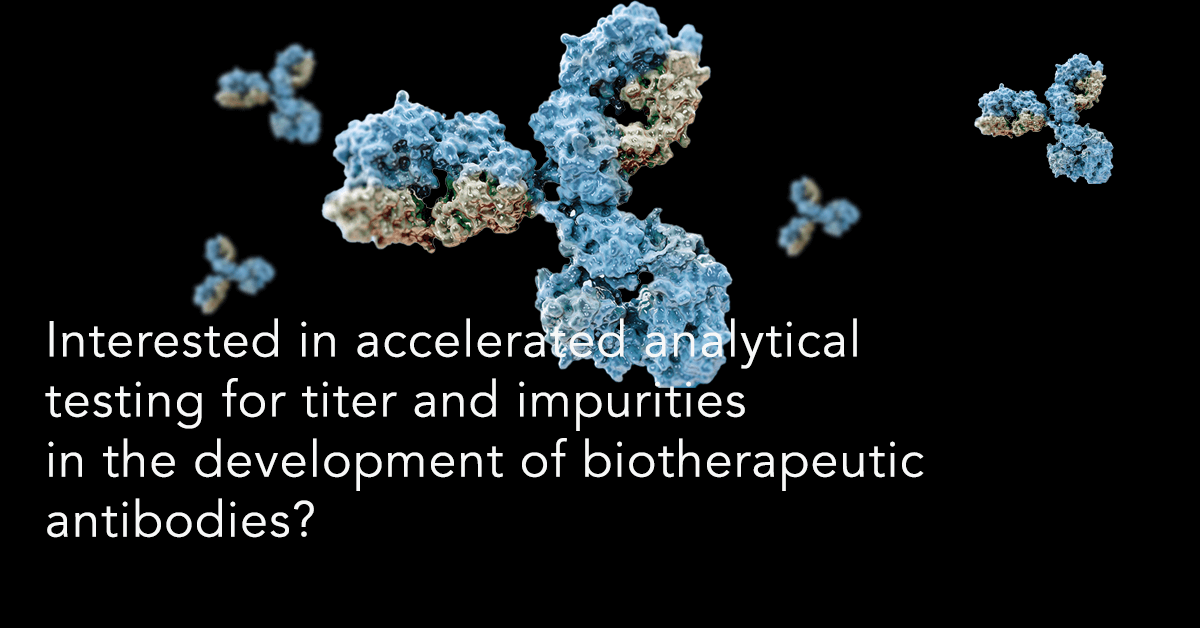 Interested in accelerated analytical testing for titer and impurities in the development of biotherapeutic antibodies 2