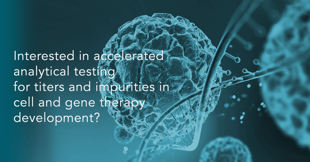 Interested in accelerated analytical testing for titers and impurities in cell and gene therapy development 2